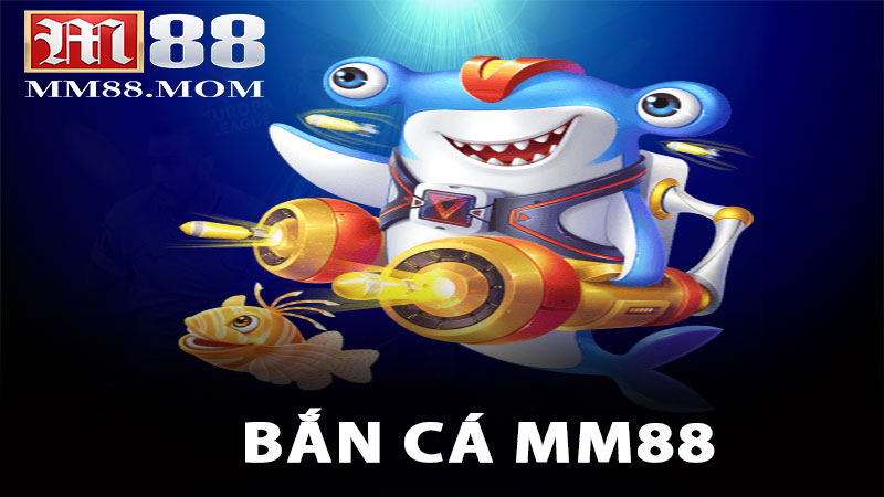 Bắn Cá MM88