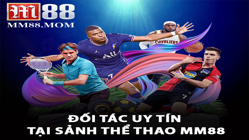 Danh sách đối tác uy tín tại sảnh thể thao MM88