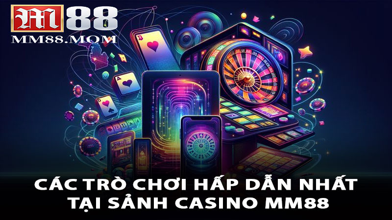Tìm hiểu các trò chơi hấp dẫn nhất tại sảnh Casino MM88