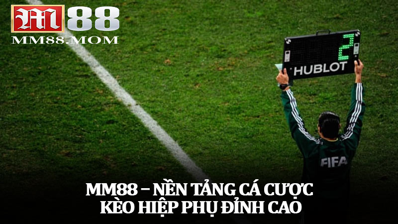 MM88 – Nền tảng cá cược kèo hiệp phụ đỉnh cao
