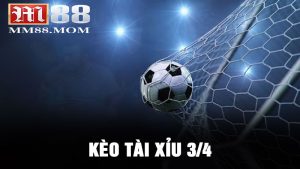 Kèo Tài Xỉu 3/4