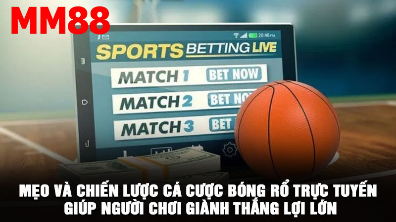 Mẹo và chiến lược cá cược bóng rổ trực tuyến giúp người chơi giành thắng lợi lớn