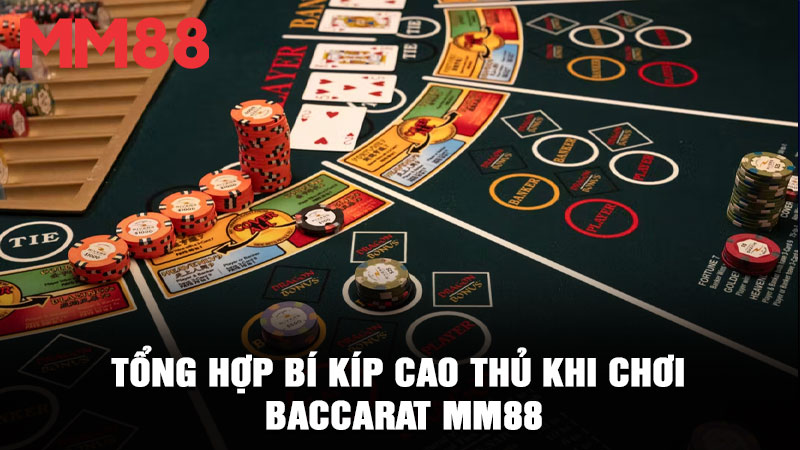 Tổng hợp bí kíp cao thủ khi chơi Baccarat MM88